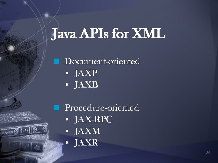 Java APIs for XML n Document-oriented • JAXP • JAXB n Procedure-oriented • JAX-RPC