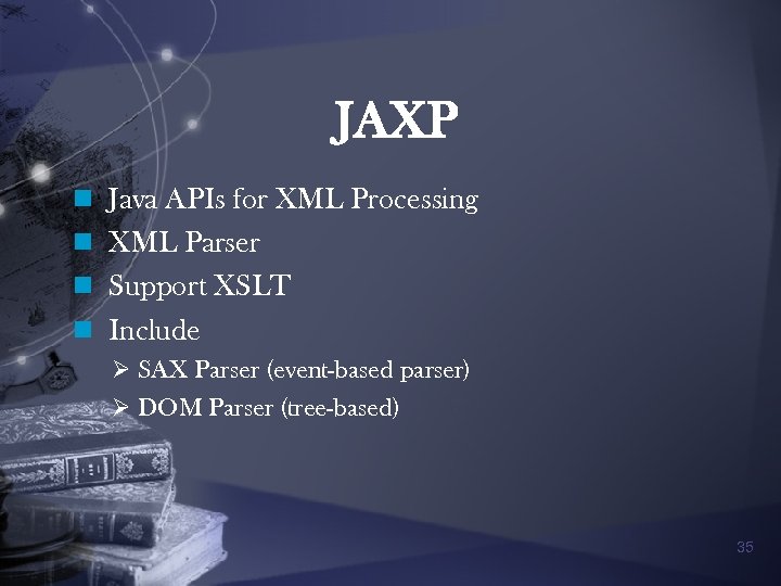 JAXP n Java APIs for XML Processing n XML Parser n Support XSLT n