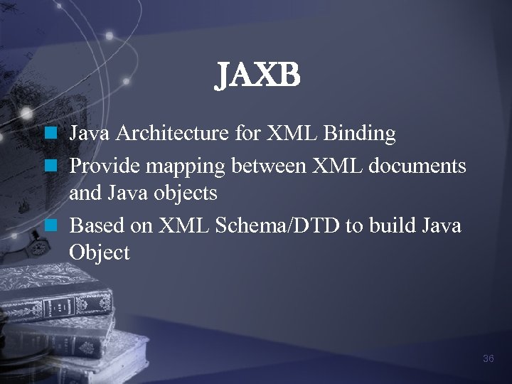 JAXB n Java Architecture for XML Binding n Provide mapping between XML documents and