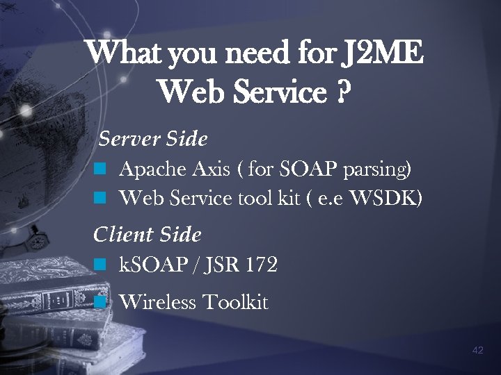What you need for J 2 ME Web Service ? Server Side n Apache