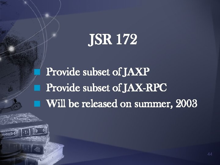 JSR 172 n Provide subset of JAXP n Provide subset of JAX-RPC n Will