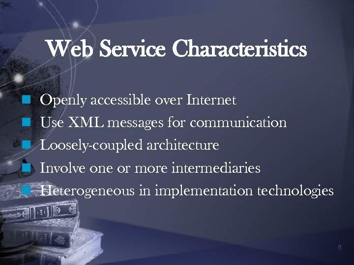Web Service Characteristics n Openly accessible over Internet n Use XML messages for communication