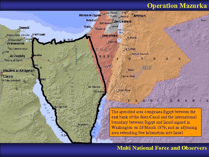 Operation Mazurka The specified area comprises Egypt between the east bank of the Suez