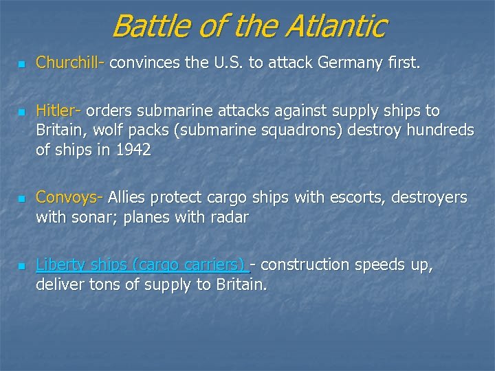 Battle of the Atlantic n n Churchill- convinces the U. S. to attack Germany