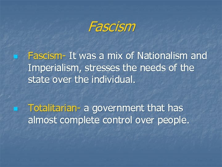 Fascism n n Fascism- It was a mix of Nationalism and Imperialism, stresses the