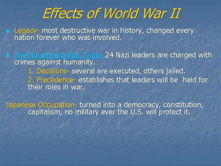 Effects of World War II n n Legacy- most destructive war in history, changed