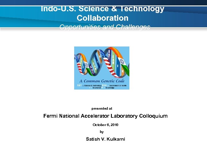 Indo-U. S. Science & Technology Collaboration - Opportunities and Challenges presented at Fermi National