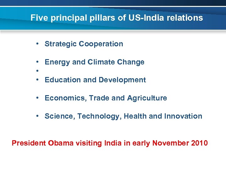 Five principal pillars of US-India relations • Strategic Cooperation • Energy and Climate Change