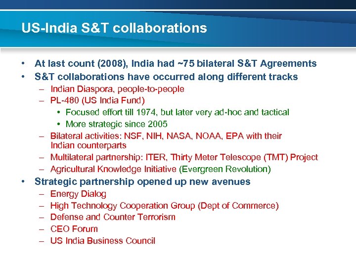 US-India S&T collaborations • At last count (2008), India had ~75 bilateral S&T Agreements