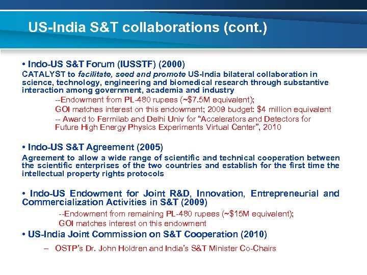 US-India S&T collaborations (cont. ) • Indo-US S&T Forum (IUSSTF) (2000) CATALYST to facilitate,