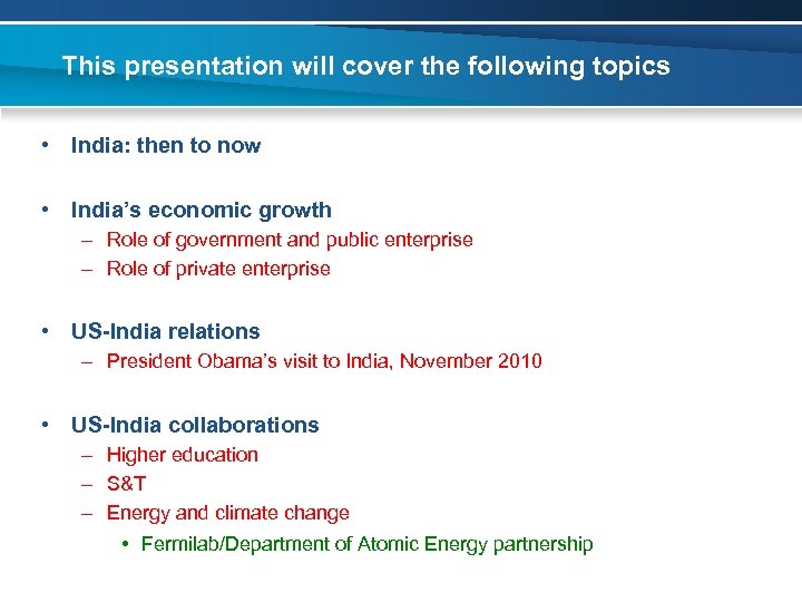 This presentation will cover the following topics • India: then to now • India’s
