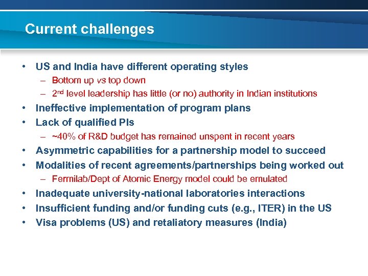 Current challenges • US and India have different operating styles – Bottom up vs