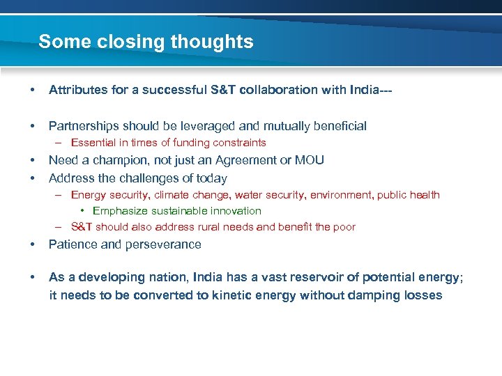 Some closing thoughts • Attributes for a successful S&T collaboration with India--- • Partnerships