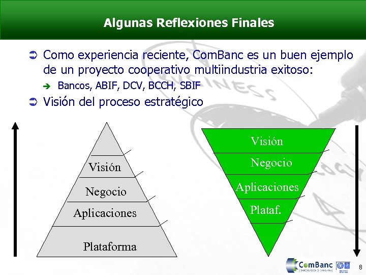 Algunas Reflexiones Finales Ü Como experiencia reciente, Com. Banc es un buen ejemplo de