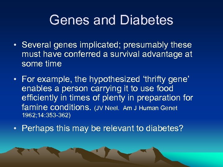 Genes and Diabetes • Several genes implicated; presumably these must have conferred a survival