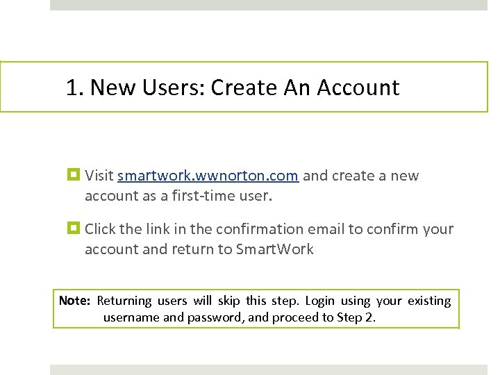 1. New Users: Create An Account Visit smartwork. wwnorton. com and create a new