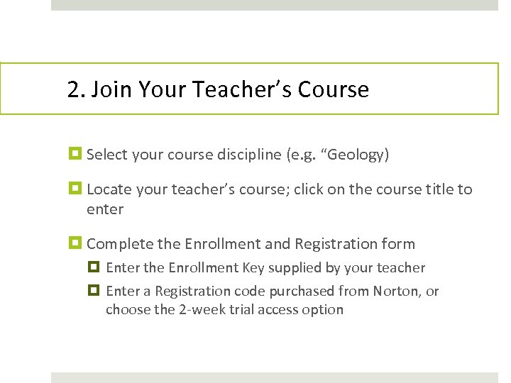 2. Join Your Teacher’s Course Select your course discipline (e. g. “Geology) Locate your