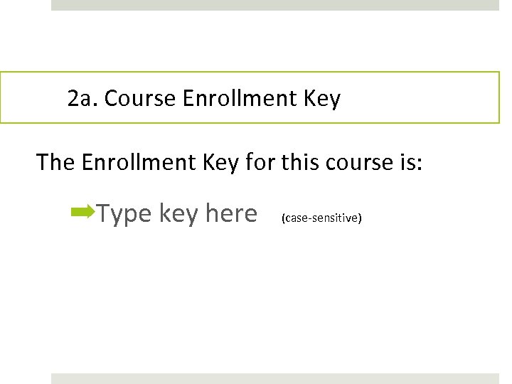 2 a. Course Enrollment Key The Enrollment Key for this course is: ➡Type key