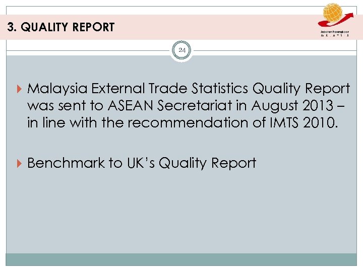 3. QUALITY REPORT 24 Malaysia External Trade Statistics Quality Report was sent to ASEAN