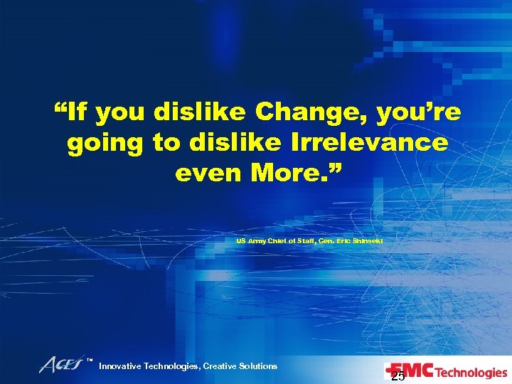 “If you dislike Change, you’re going to dislike Irrelevance even More. ” US Army