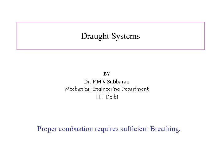 Draught Systems BY Dr. P M V Subbarao Mechanical Engineering Department I I T