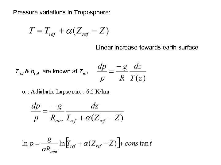 Pressure variations in Troposphere: Linear increase towards earth surface Tref & pref are known