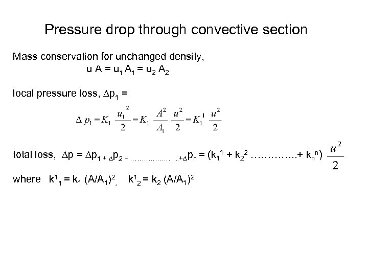 Pressure drop through convective section Mass conservation for unchanged density, u A = u