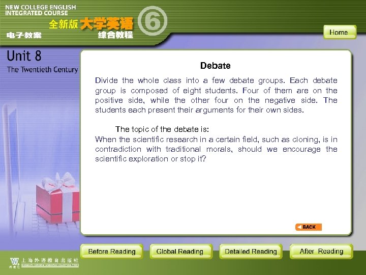 Debate Divide the whole class into a few debate groups. Each debate group is