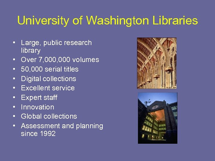 University of Washington Libraries • Large, public research library • Over 7, 000 volumes