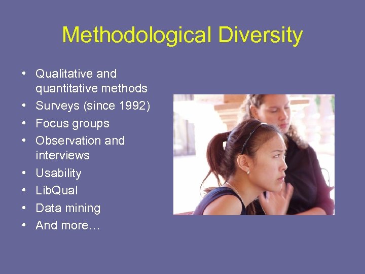 Methodological Diversity • Qualitative and quantitative methods • Surveys (since 1992) • Focus groups