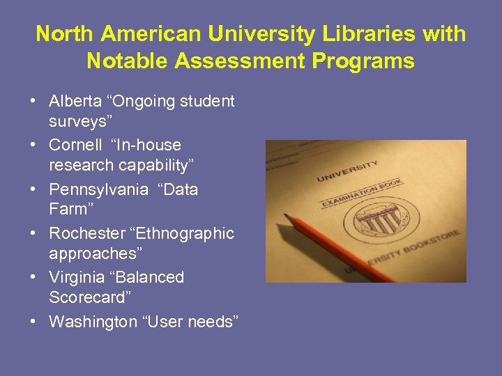 North American University Libraries with Notable Assessment Programs • Alberta “Ongoing student surveys” •