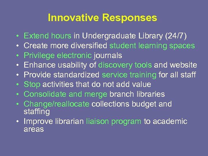 Innovative Responses • • Extend hours in Undergraduate Library (24/7) Create more diversified student
