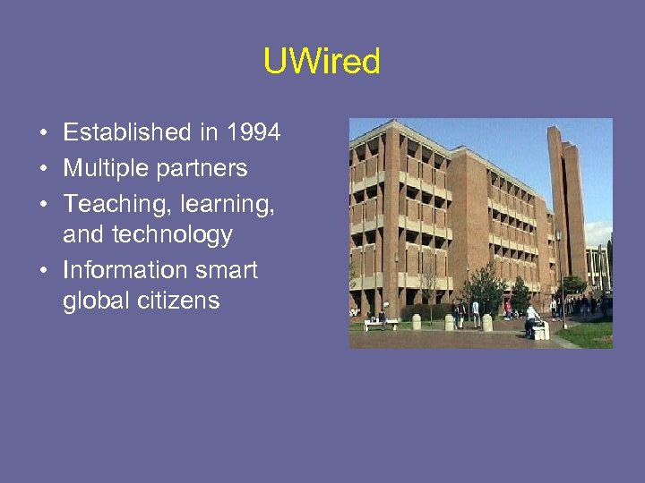 UWired • Established in 1994 • Multiple partners • Teaching, learning, and technology •