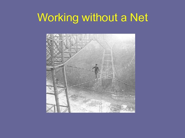 Working without a Net 