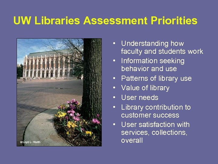 UW Libraries Assessment Priorities • Understanding how faculty and students work • Information seeking