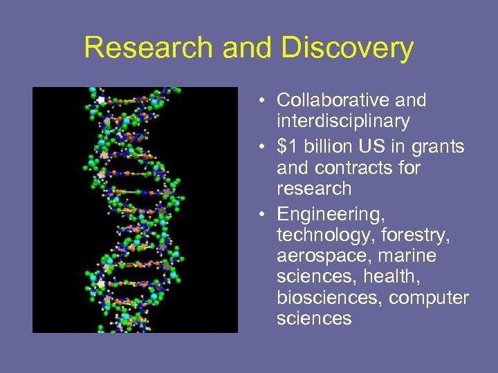 Research and Discovery • Collaborative and interdisciplinary • $1 billion US in grants and