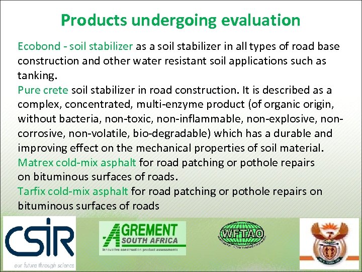 Products undergoing evaluation Ecobond - soil stabilizer as a soil stabilizer in all types