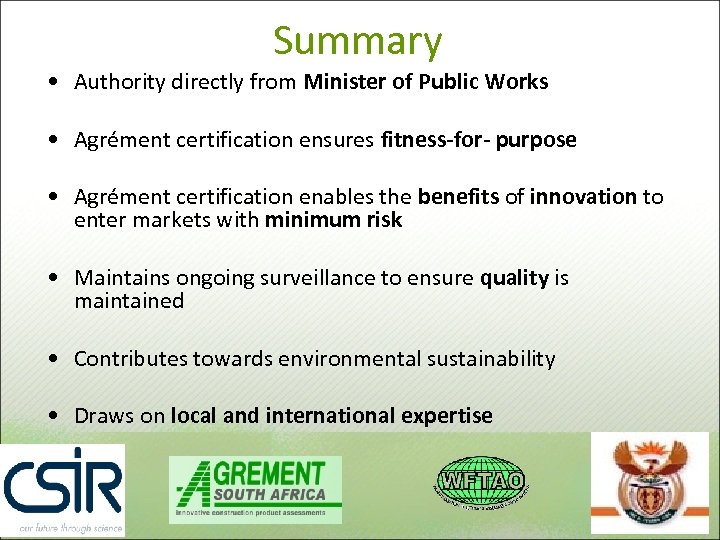 Summary • Authority directly from Minister of Public Works • Agrément certification ensures fitness-for-