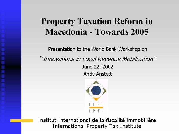 Property Taxation Reform in Macedonia - Towards 2005 Presentation to the World Bank Workshop