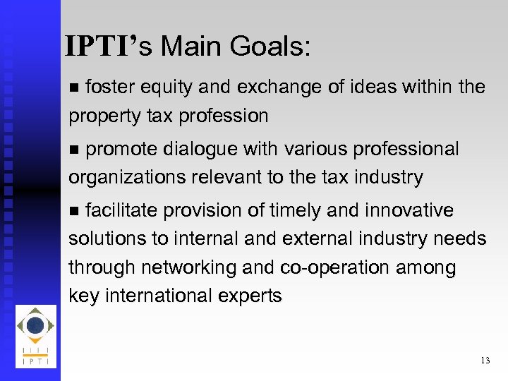 IPTI’s Main Goals: foster equity and exchange of ideas within the property tax profession