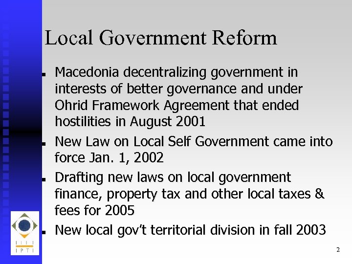 Local Government Reform n n Macedonia decentralizing government in interests of better governance and