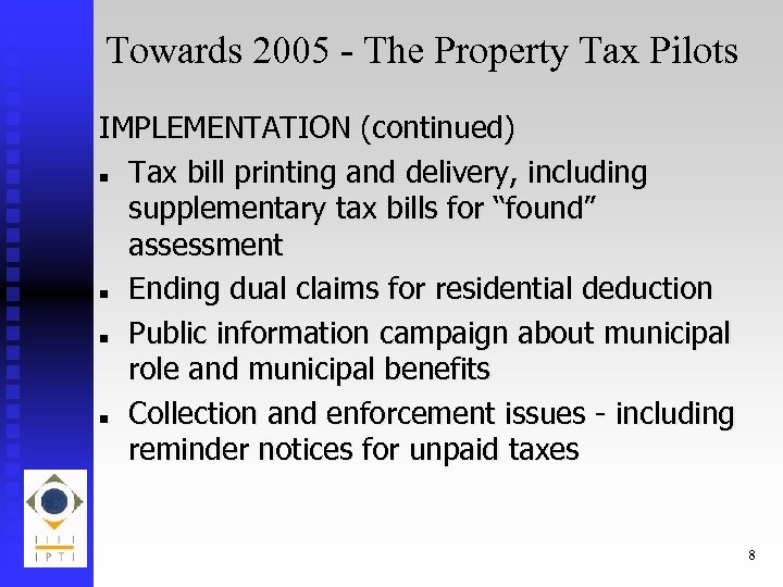 Towards 2005 - The Property Tax Pilots IMPLEMENTATION (continued) n Tax bill printing and