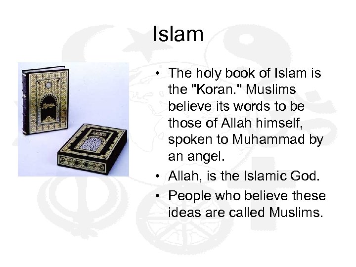 Islam • The holy book of Islam is the 