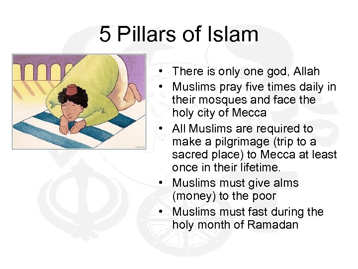 5 Pillars of Islam • There is only one god, Allah • Muslims pray