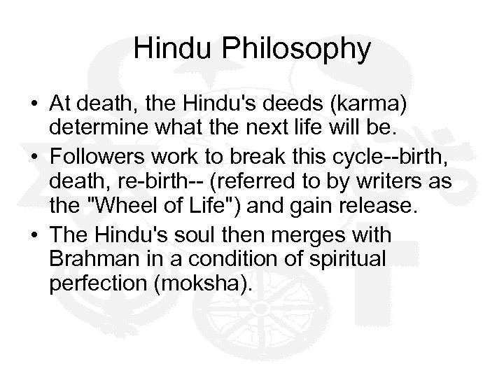 Hindu Philosophy • At death, the Hindu's deeds (karma) determine what the next life