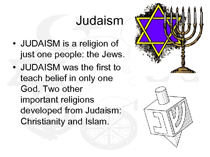 Judaism • JUDAISM is a religion of just one people: the Jews. • JUDAISM