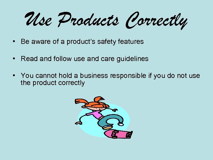 Use Products Correctly • Be aware of a product’s safety features • Read and