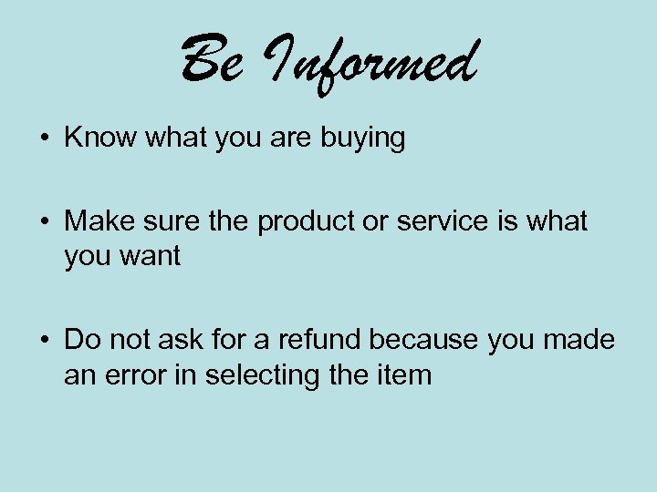 Be Informed • Know what you are buying • Make sure the product or