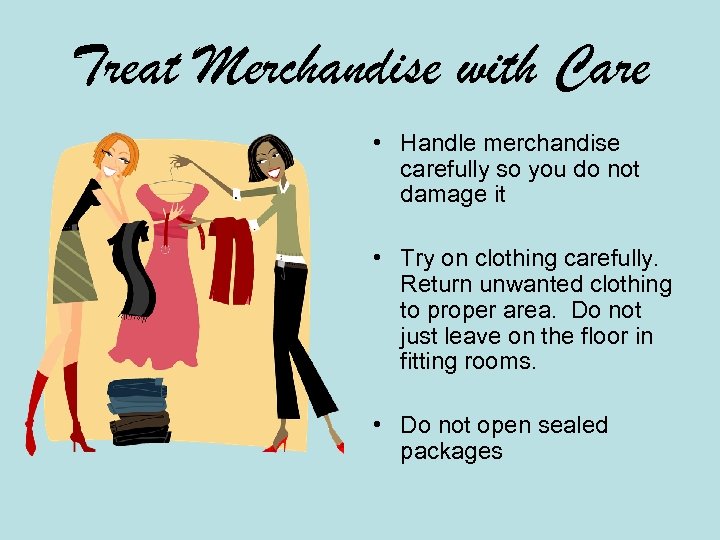 Treat Merchandise with Care • Handle merchandise carefully so you do not damage it