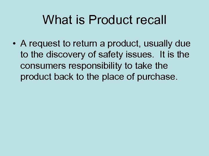 What is Product recall • A request to return a product, usually due to